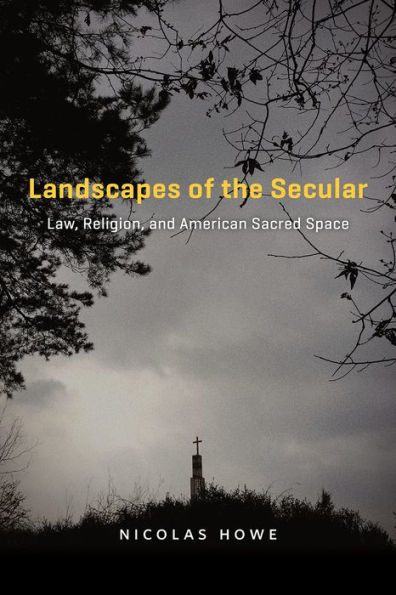Landscapes of the Secular: Law, Religion, and American Sacred Space