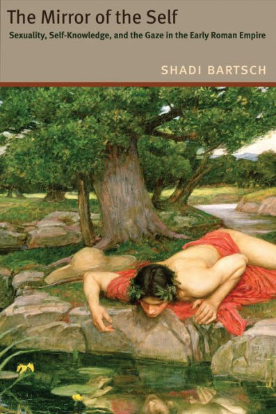 The Mirror of the Self: Sexuality, Self-Knowledge, and the Gaze in the Early Roman Empire