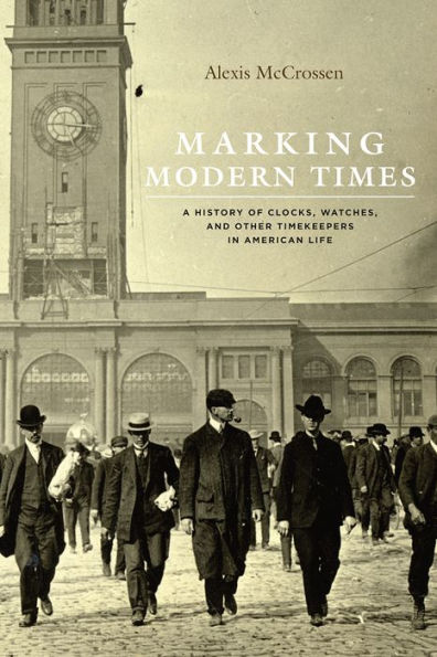 Marking Modern Times: A History of Clocks, Watches, and Other Timekeepers American Life