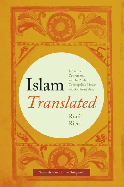 Islam Translated: Literature, Conversion, and the Arabic Cosmopolis of South Southeast Asia