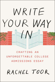 Title: Write Your Way In: Crafting an Unforgettable College Admissions Essay, Author: Rachel Toor
