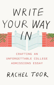 Title: Write Your Way In: Crafting an Unforgettable College Admissions Essay, Author: Rachel Toor