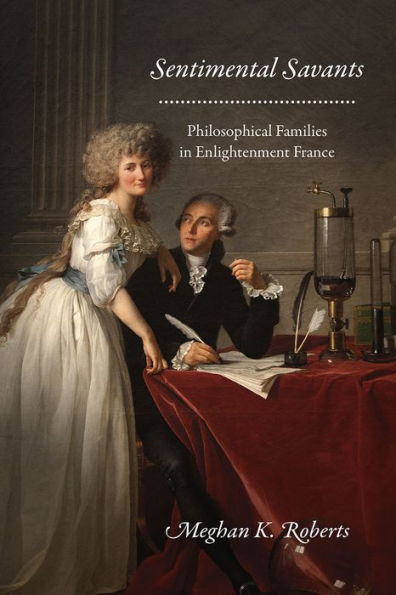 Sentimental Savants: Philosophical Families Enlightenment France