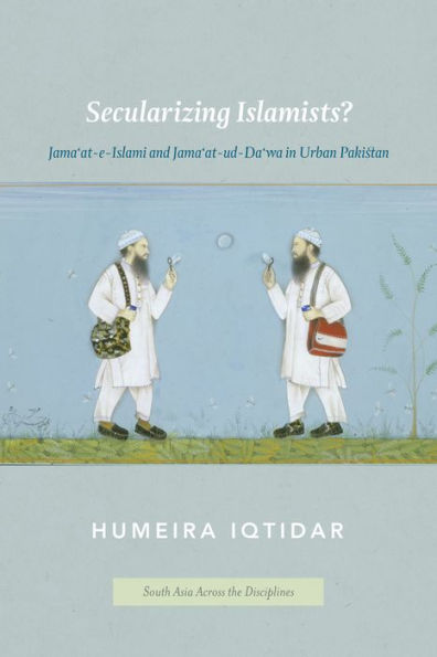 Secularizing Islamists?: Jama'at-e-Islami and Jama'at-ud-Da'wa in Urban Pakistan