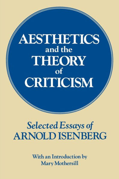 Aesthetics and the Theory of Criticism: Selected Essays of Arnold Isenberg / Edition 2