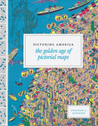 Title: Picturing America: The Golden Age of Pictorial Maps, Author: Stephen J. Hornsby