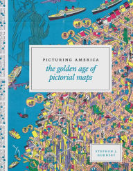 Title: Picturing America: The Golden Age of Pictorial Maps, Author: Stephen J. Hornsby