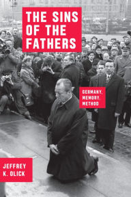 Title: The Sins of the Fathers: Germany, Memory, Method, Author: Jeffrey K. Olick