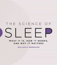 Title: The Science of Sleep: What It Is, How It Works, and Why It Matters, Author: Wallace B. Mendelson