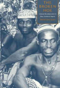 Title: The Broken Hoe: Cultural Reconfiguration in Biase Southeast Nigeria, Author: David Uru Iyam