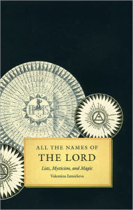 Title: All the Names of the Lord: Lists, Mysticism, and Magic, Author: Valentina Izmirlieva