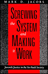 Title: Screwing the System and Making it Work: Juvenile Justice in the No-Fault Society, Author: Mark D. Jacobs