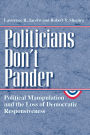 Politicians Don't Pander: Political Manipulation and the Loss of Democratic Responsiveness / Edition 2