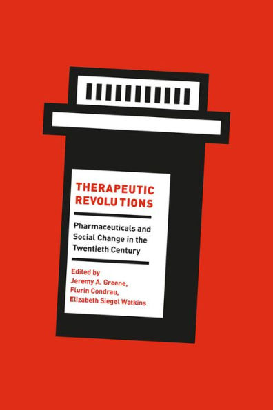 Therapeutic Revolutions: Pharmaceuticals and Social Change the Twentieth Century