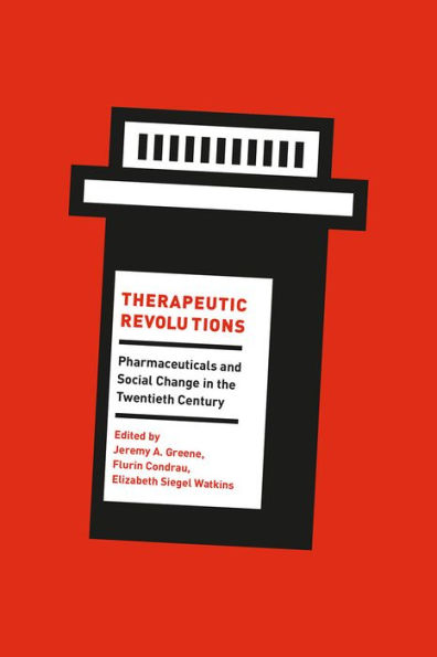 Therapeutic Revolutions: Pharmaceuticals and Social Change the Twentieth Century