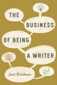 Title: The Business of Being a Writer, Author: Jane Friedman