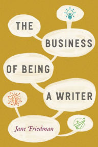 Title: The Business of Being a Writer, Author: Jane Friedman