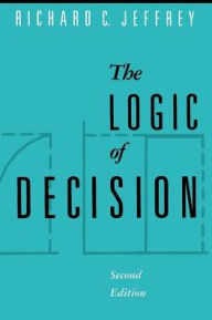 Title: The Logic of Decision / Edition 2, Author: Richard C. Jeffrey