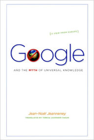 Title: Google and the Myth of Universal Knowledge: A View from Europe, Author: Jean-Noël Jeanneney