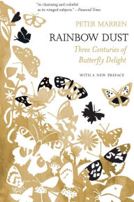 Title: Rainbow Dust: Three Centuries of Butterfly Delight, Author: Peter Marren