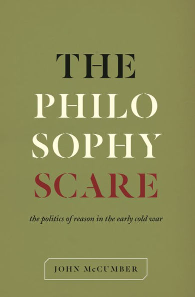 The Philosophy Scare: The Politics of Reason in the Early Cold War