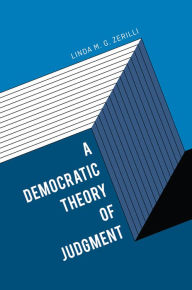 Title: A Democratic Theory of Judgment, Author: Linda M. G. Zerilli