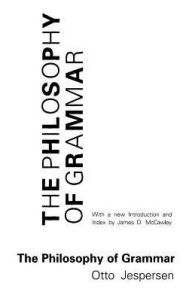 Title: The Philosophy of Grammar / Edition 1, Author: Otto Jespersen
