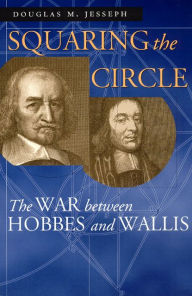 Title: Squaring the Circle: The War between Hobbes and Wallis, Author: Douglas M. Jesseph