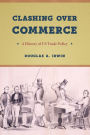 Clashing Over Commerce: A History of US Trade Policy