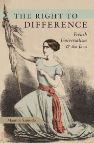 Title: The Right to Difference: French Universalism and the Jews, Author: Maurice Samuels