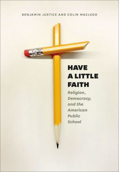 Have a Little Faith: Religion, Democracy, and the American Public School