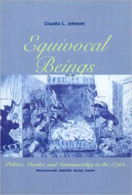 Title: Equivocal Beings: Politics, Gender, and Sentimentality in the 1790s--Wollstonecraft, Radcliffe, Burney, Austen, Author: Claudia L. Johnson