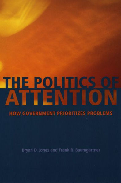 The Politics of Attention: How Government Prioritizes Problems / Edition 1