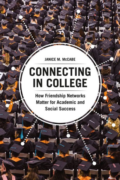 Connecting College: How Friendship Networks Matter for Academic and Social Success