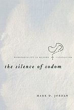 Title: The Silence of Sodom: Homosexuality in Modern Catholicism, Author: Mark D. Jordan