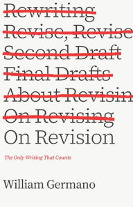 Title: On Revision: The Only Writing That Counts, Author: William Germano