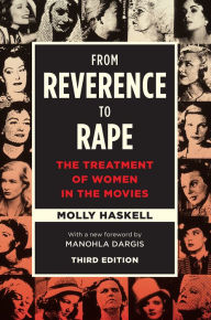 Title: From Reverence to Rape: The Treatment of Women in the Movies, Third Edition, Author: Molly Haskell