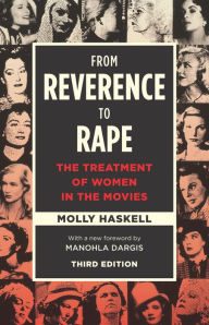 Title: From Reverence to Rape: The Treatment of Women in the Movies, Author: Molly Haskell