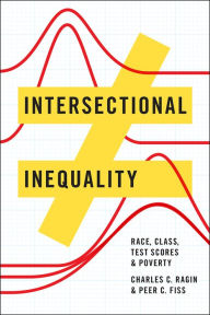 Title: Intersectional Inequality: Race, Class, Test Scores, and Poverty, Author: Charles C. Ragin