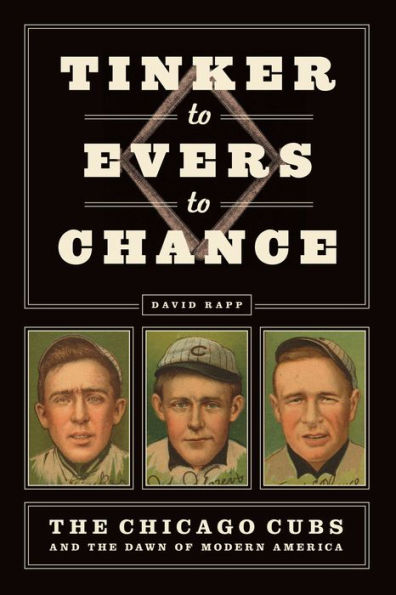 Tinker to Evers to Chance: The Chicago Cubs and the Dawn of Modern America