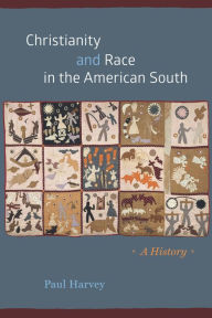 Title: Christianity and Race in the American South: A History, Author: Paul Harvey