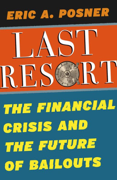 Last Resort: the Financial Crisis and Future of Bailouts