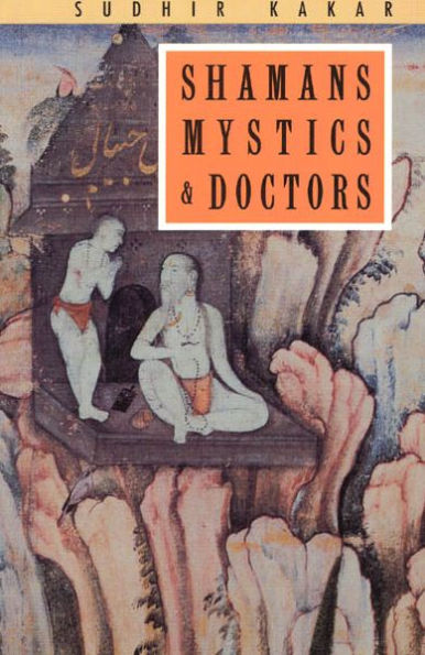 Shamans, Mystics and Doctors: A Psychological Inquiry into India and its Healing Traditions / Edition 1