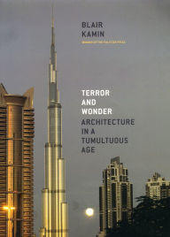 Title: Terror and Wonder: Architecture in a Tumultuous Age, Author: Blair Kamin