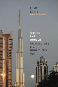 Title: Terror and Wonder: Architecture in a Tumultuous Age, Author: Blair Kamin