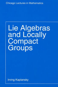 Title: Lie Algebras and Locally Compact Groups, Author: Irving Kaplansky