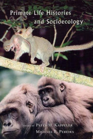 Title: Primate Life Histories and Socioecology, Author: Peter M. Kappeler