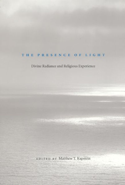 The Presence of Light: Divine Radiance and Religious Experience / Edition 2