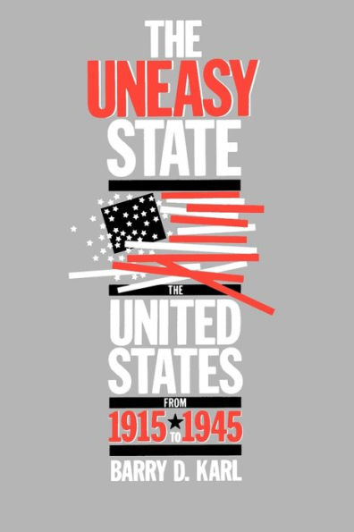 The Uneasy State: The United States from 1915 to 1945 / Edition 1