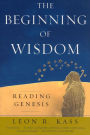 The Beginning of Wisdom: Reading Genesis / Edition 2